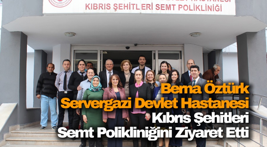 Berna Ozturk Servergazi Devlet Hastanesi Kibris Sehitleri Semt Poliklinigini Ziyaret Etti