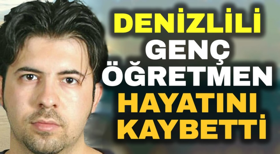 Denizlili Genc Ogretmen Hayatini Kaybetti