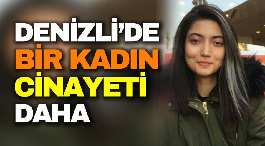 denizli de bir kadin cinayeti daha cinayet