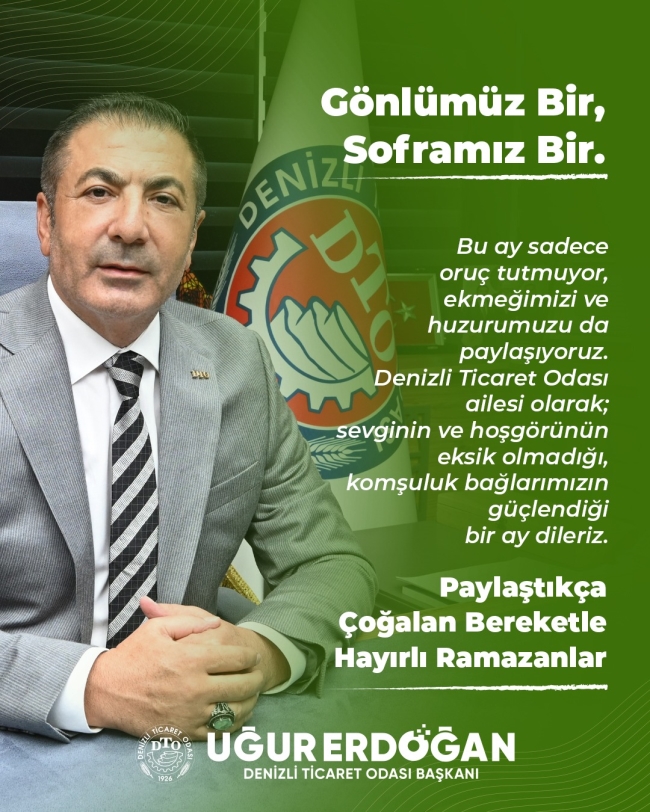 DTO BAŞKANI ERDOĞAN RAMAZAN HUZUR, SAĞLIK VE BEREKET GETİRSİN